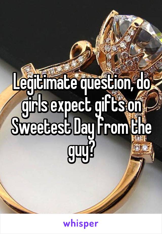 Legitimate question, do girls expect gifts on Sweetest Day from the guy?