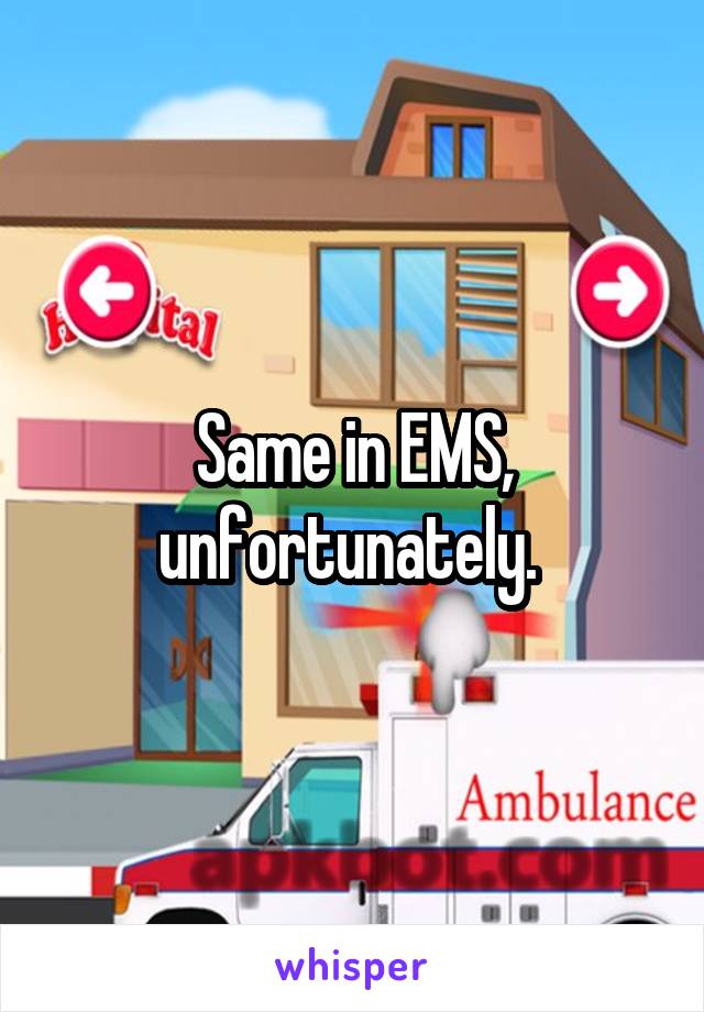 Same in EMS, unfortunately. 