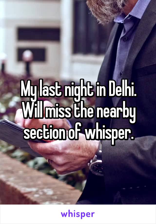 My last night in Delhi. Will miss the nearby section of whisper.
