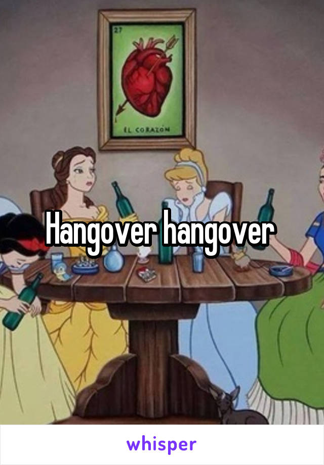 Hangover hangover 