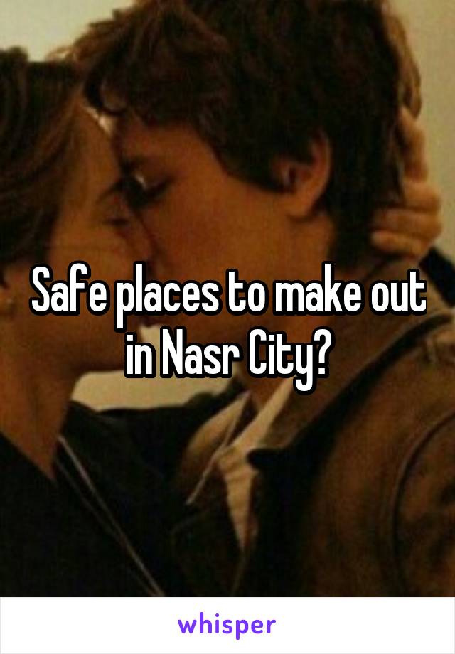 Safe places to make out in Nasr City?