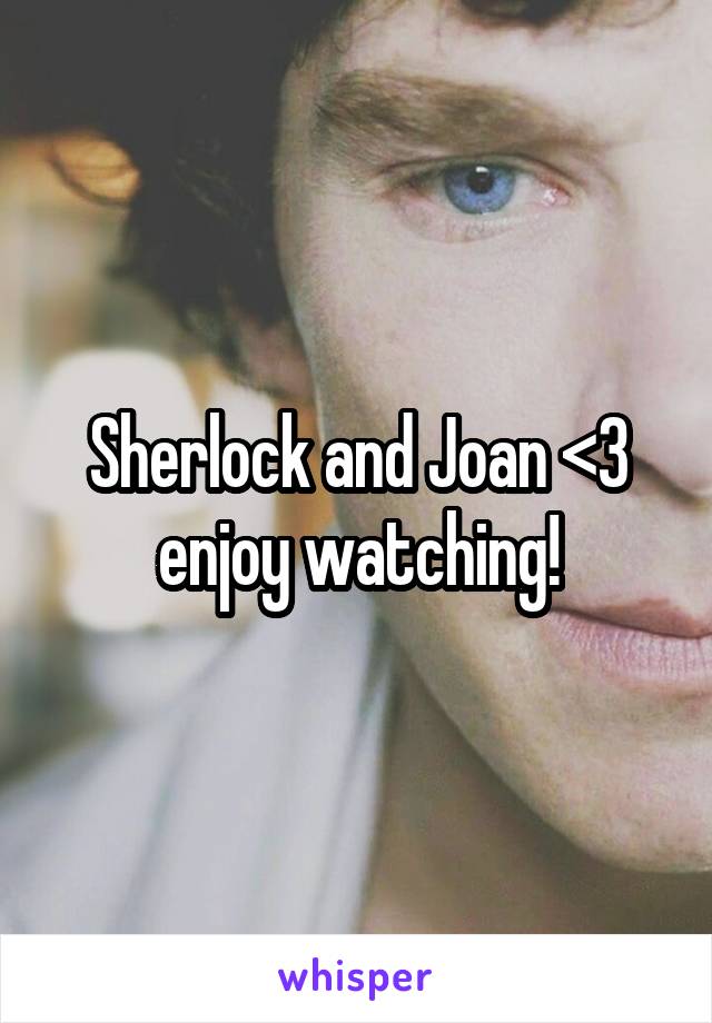 Sherlock and Joan <3 enjoy watching!