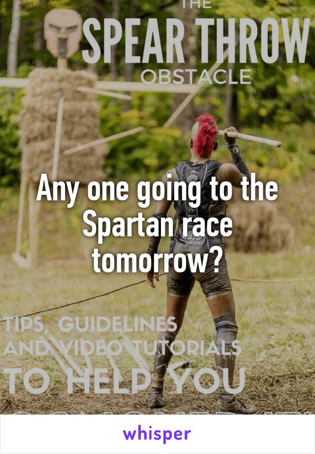 Any one going to the Spartan race tomorrow?