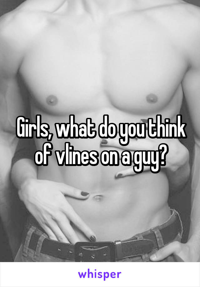 Girls, what do you think of vlines on a guy?
