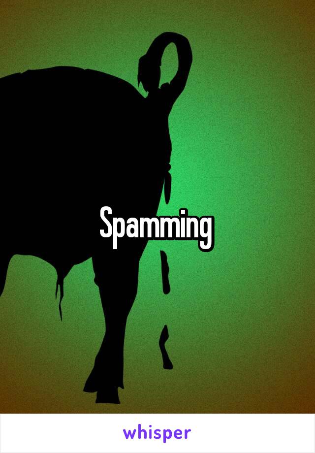 Spamming 