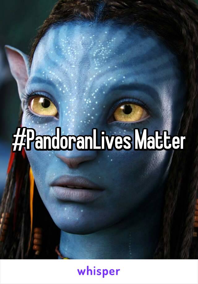 #PandoranLives Matter