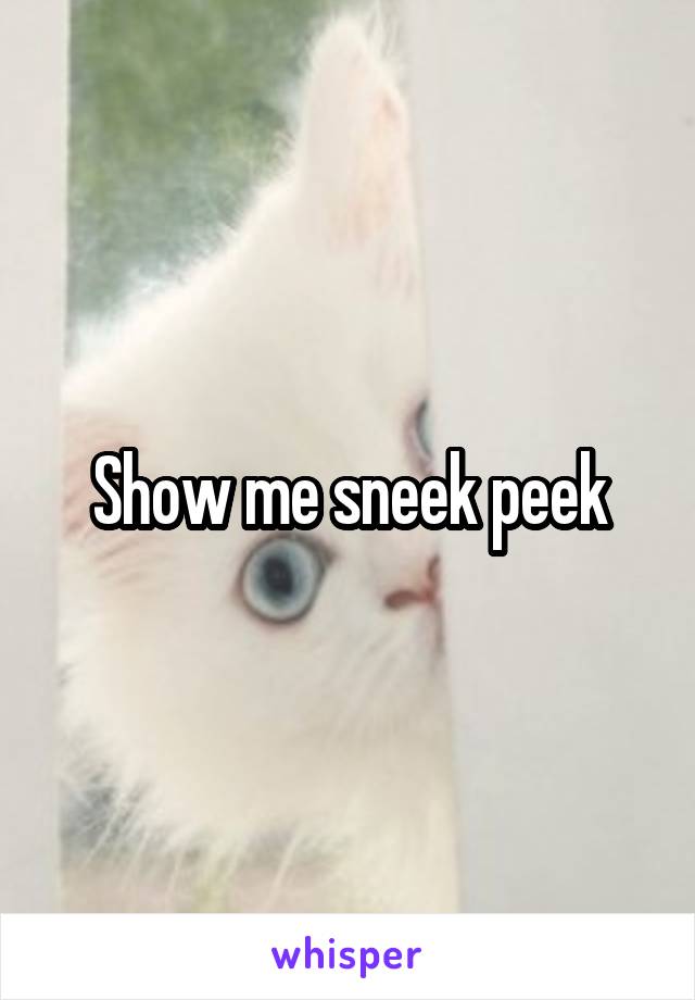 Show me sneek peek