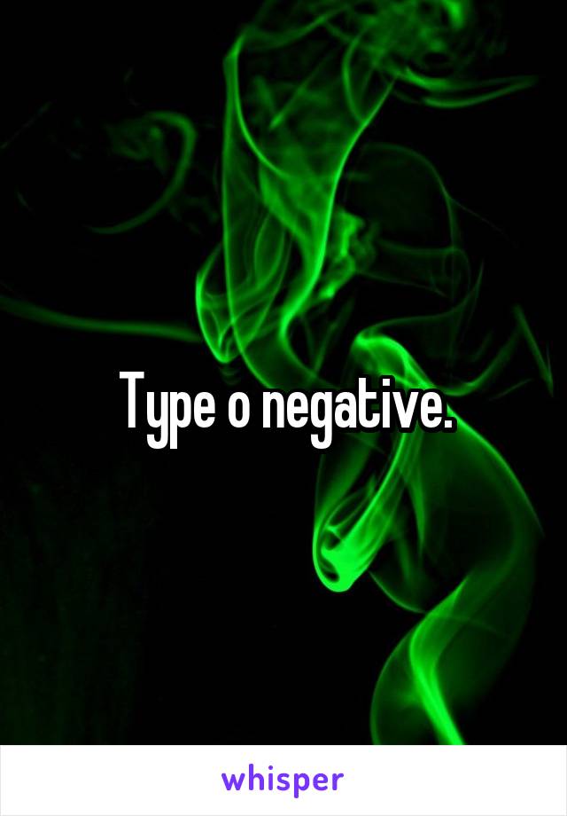 Type o negative.