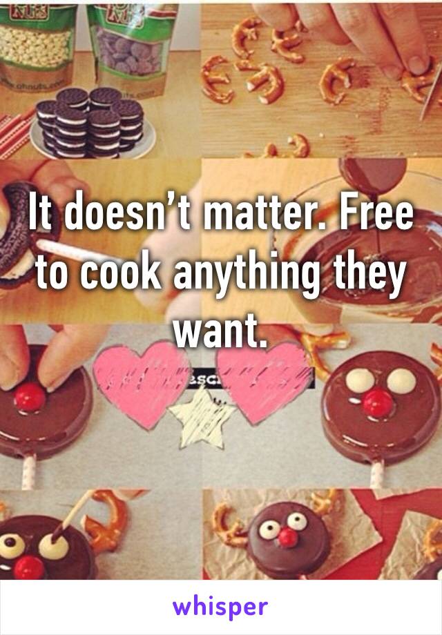 It doesn’t matter. Free to cook anything they want. 