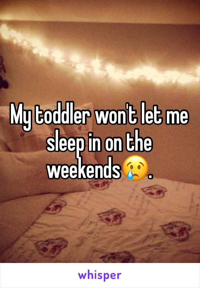 My toddler won't let me sleep in on the weekends😢. 