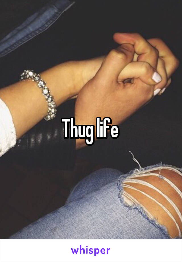 Thug life 