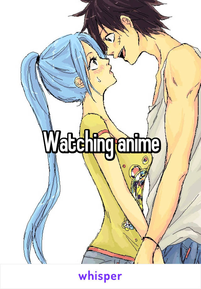 Watching anime