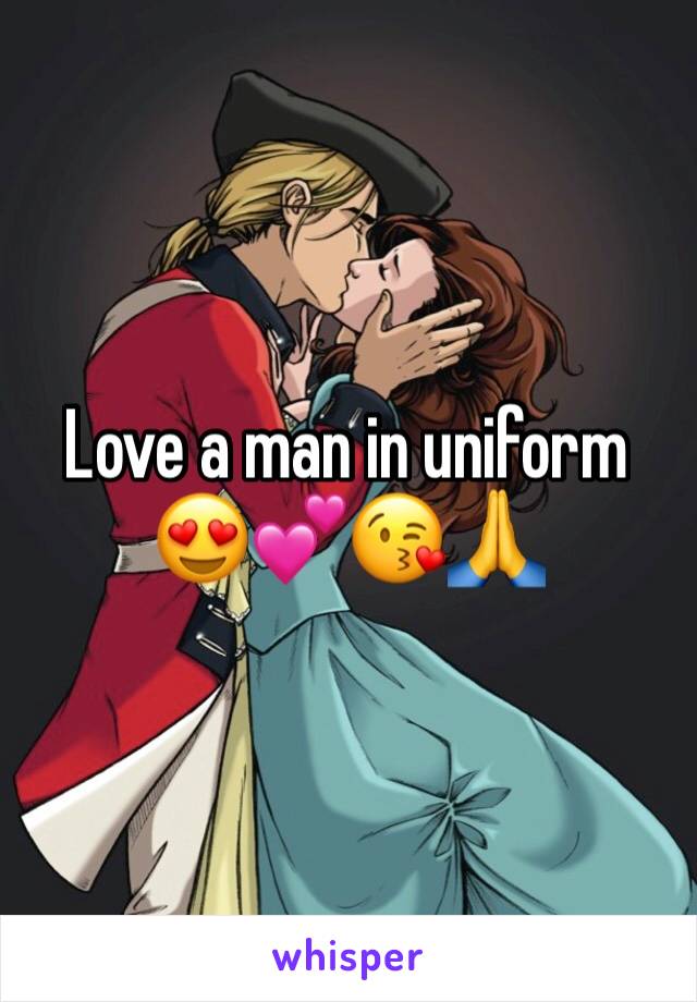 Love a man in uniform 😍💕😘🙏