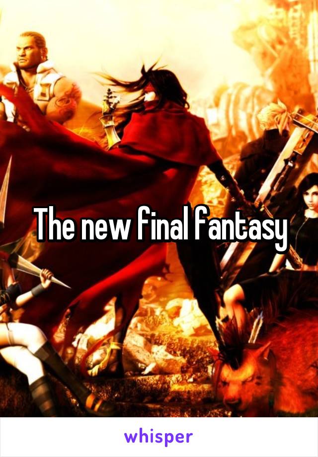 The new final fantasy