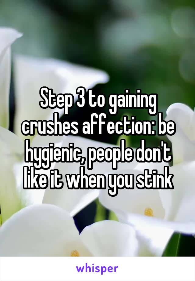 Step 3 to gaining crushes affection: be hygienic, people don't like it when you stink