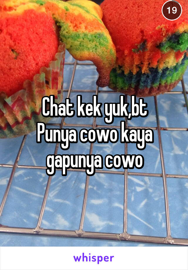Chat kek yuk,bt
Punya cowo kaya gapunya cowo