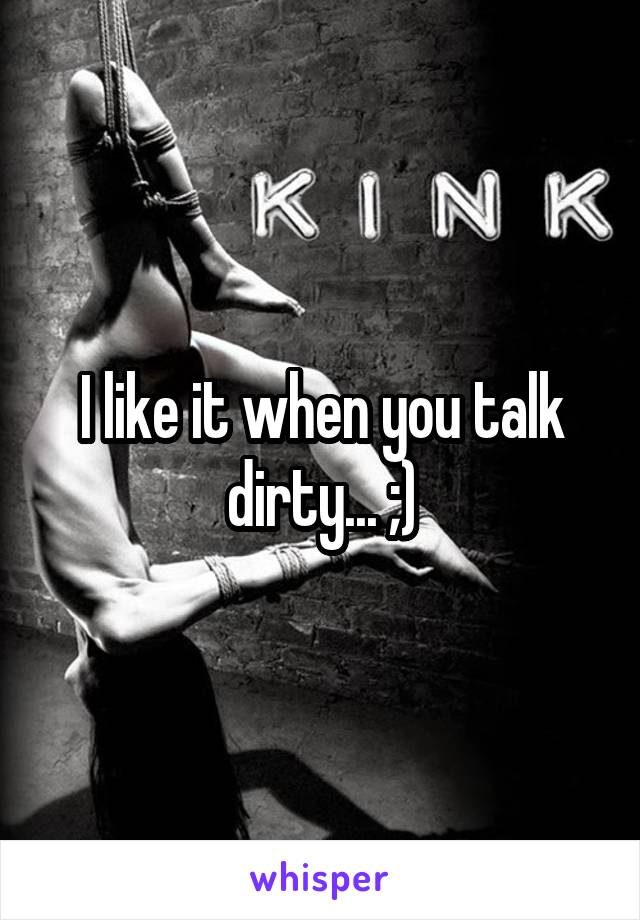 I like it when you talk dirty... ;)