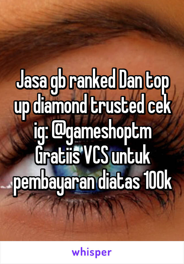 Jasa gb ranked Dan top up diamond trusted cek ig: @gameshoptm
Gratiis VCS untuk pembayaran diatas 100k