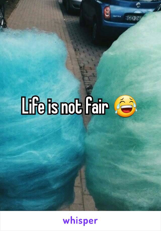 Life is not fair 😂