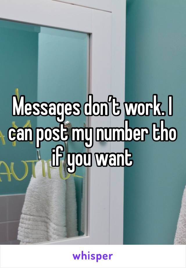 Messages don’t work. I can post my number tho if you want 