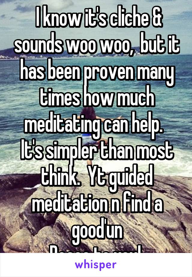  I know it's cliche & sounds woo woo,  but it has been proven many times how much meditating can help.   It's simpler than most think.  Yt guided meditation n find a good'un
Peace to you! 