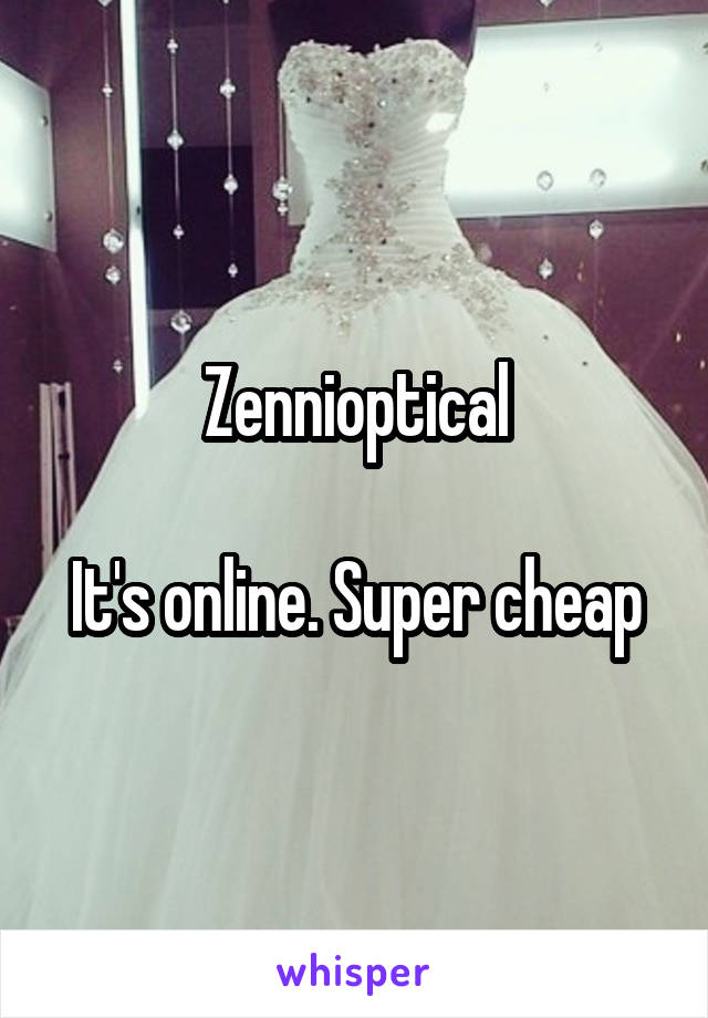 Zennioptical

It's online. Super cheap