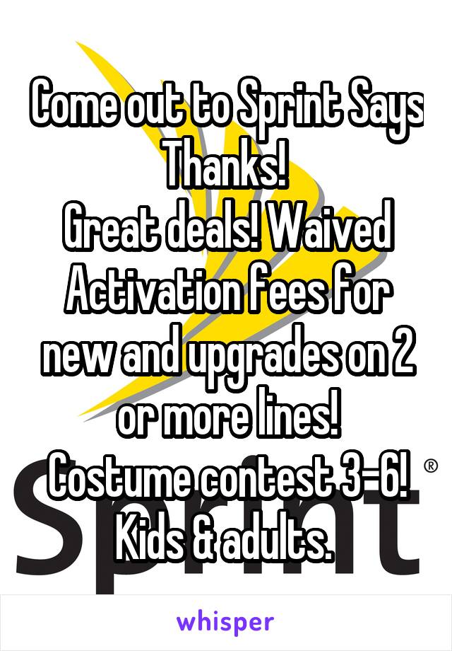 Come out to Sprint Says Thanks! 
Great deals! Waived Activation fees for new and upgrades on 2 or more lines!
Costume contest 3-6! Kids & adults. 