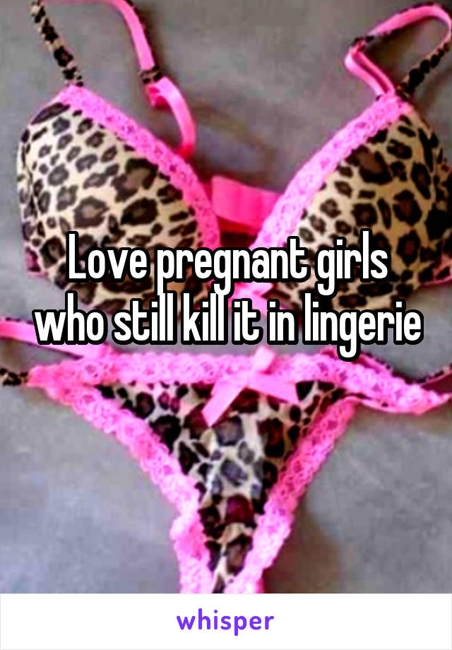 Love pregnant girls who still kill it in lingerie 