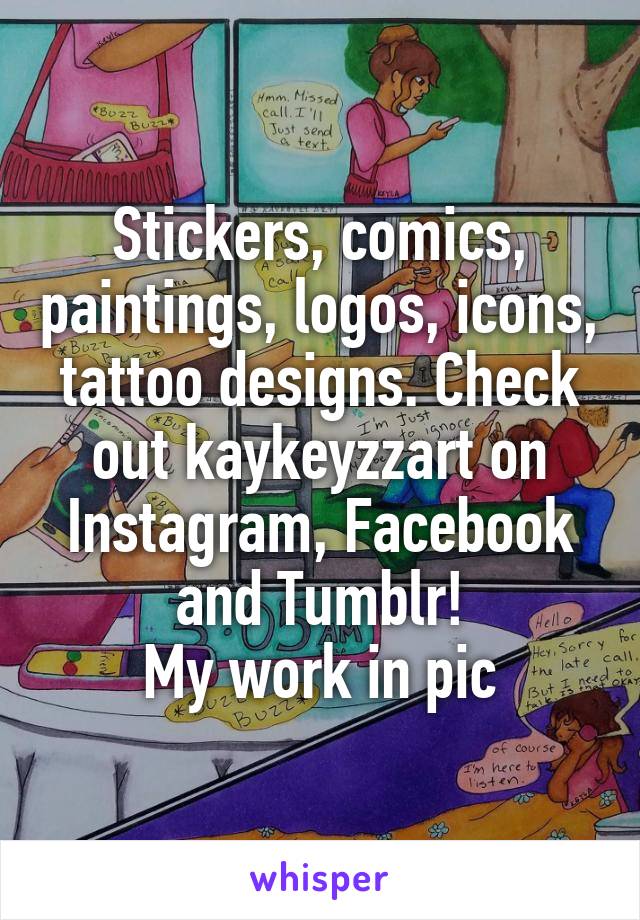 Stickers, comics, paintings, logos, icons, tattoo designs. Check out kaykeyzzart on Instagram, Facebook and Tumblr!
My work in pic