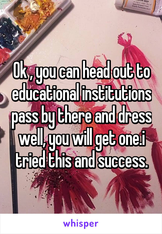 Ok , you can head out to educational institutions pass by there and dress well, you will get one.i tried this and success.