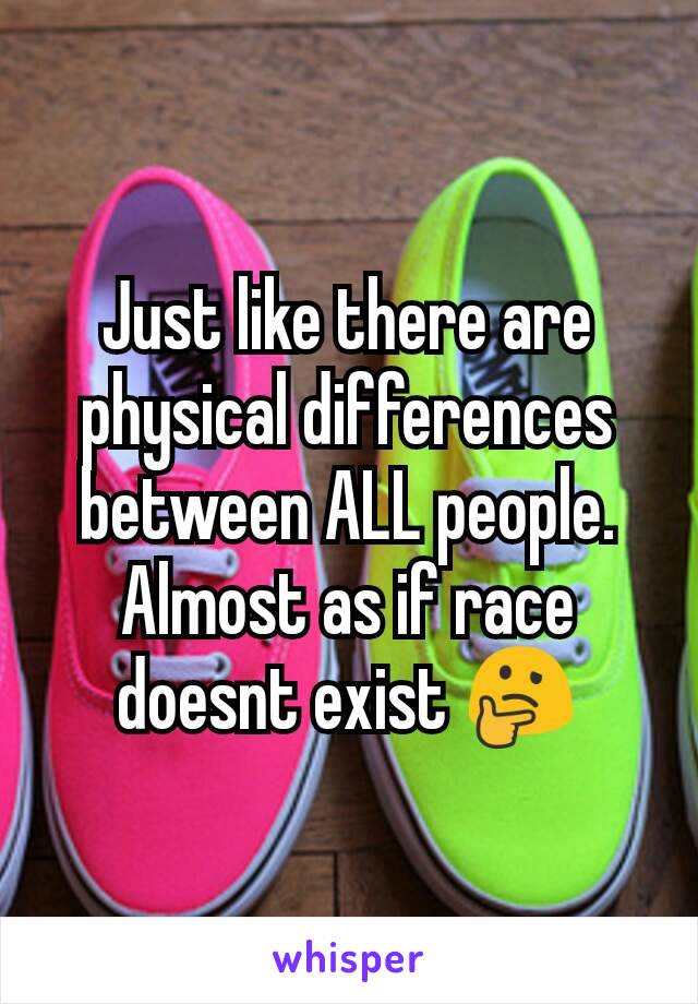 Just like there are physical differences between ALL people. Almost as if race doesnt exist 🤔
