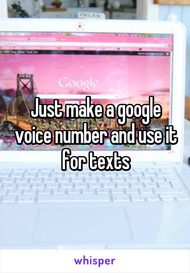 Just make a google voice number and use it for texts