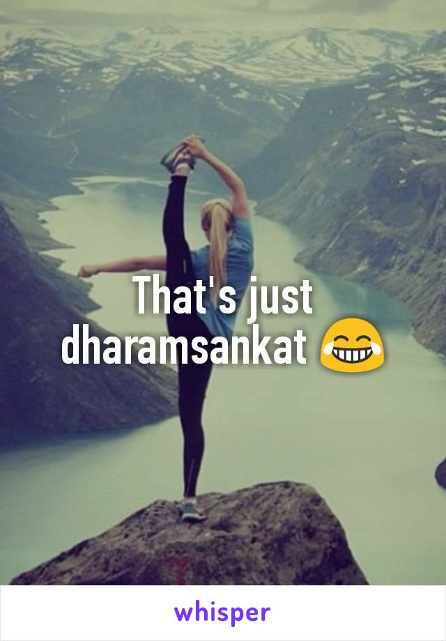 That's just dharamsankat 😂