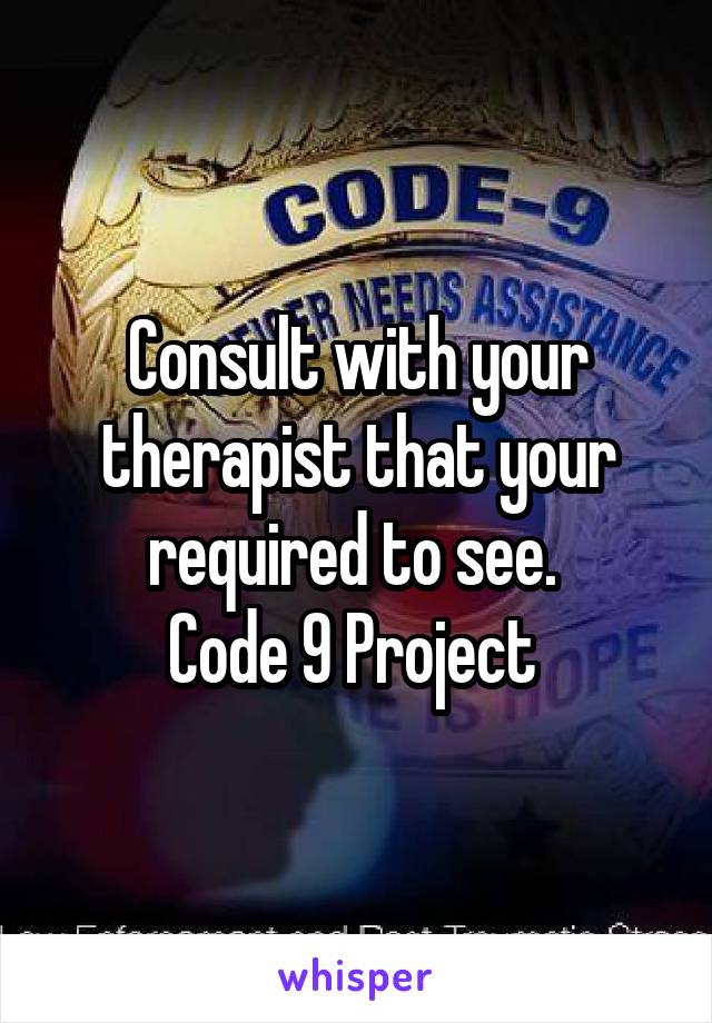 Consult with your therapist that your required to see. 
Code 9 Project 