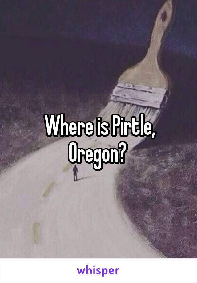 Where is Pirtle, Oregon? 