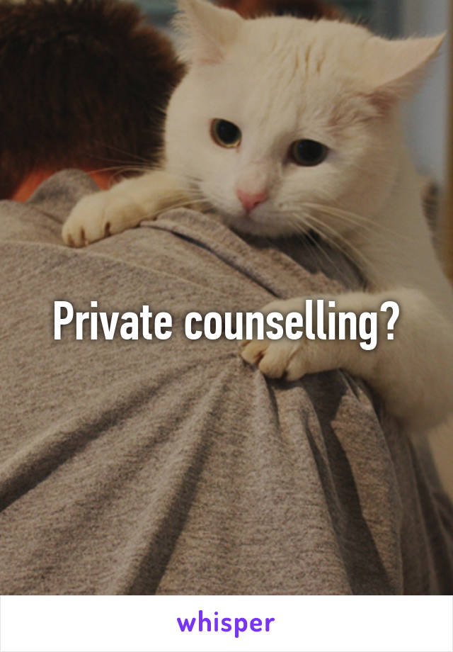 Private counselling?