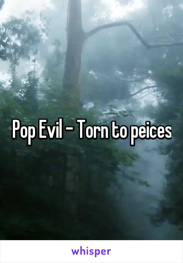 Pop Evil - Torn to peices