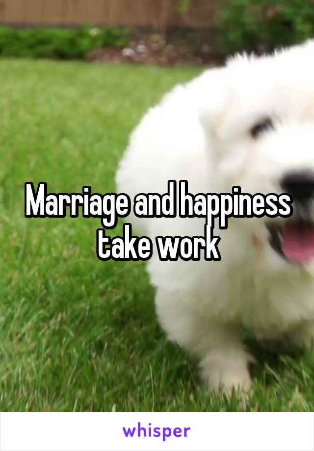 Marriage and happiness take work