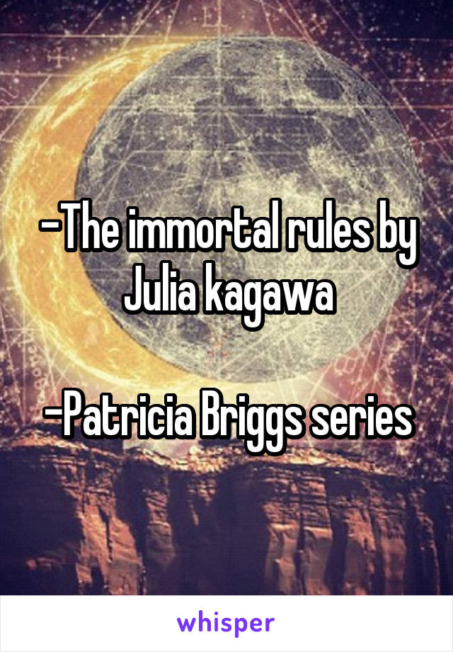 -The immortal rules by Julia kagawa

-Patricia Briggs series