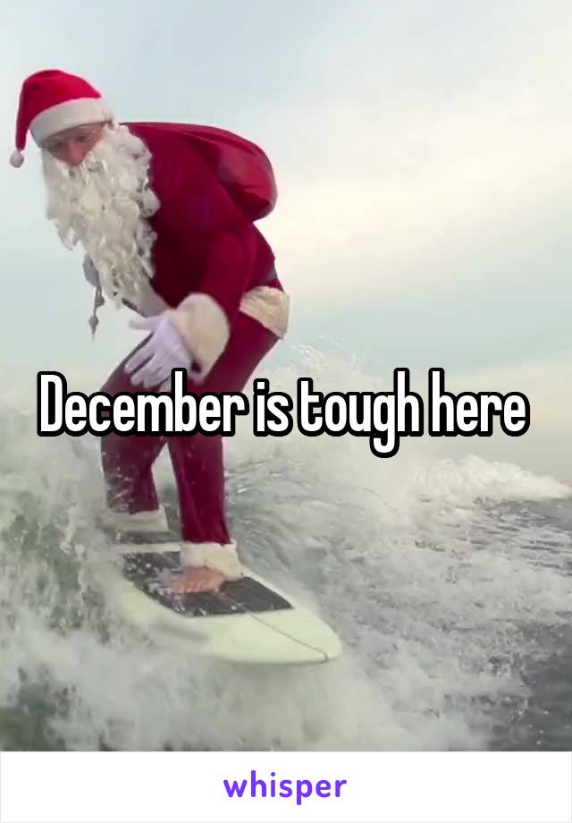 December is tough here 