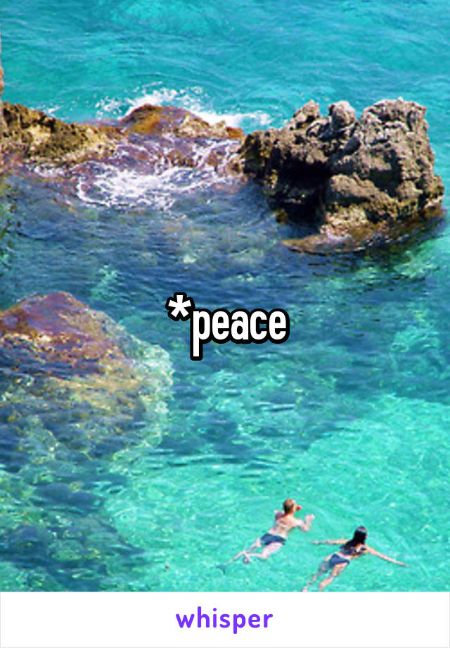 *peace