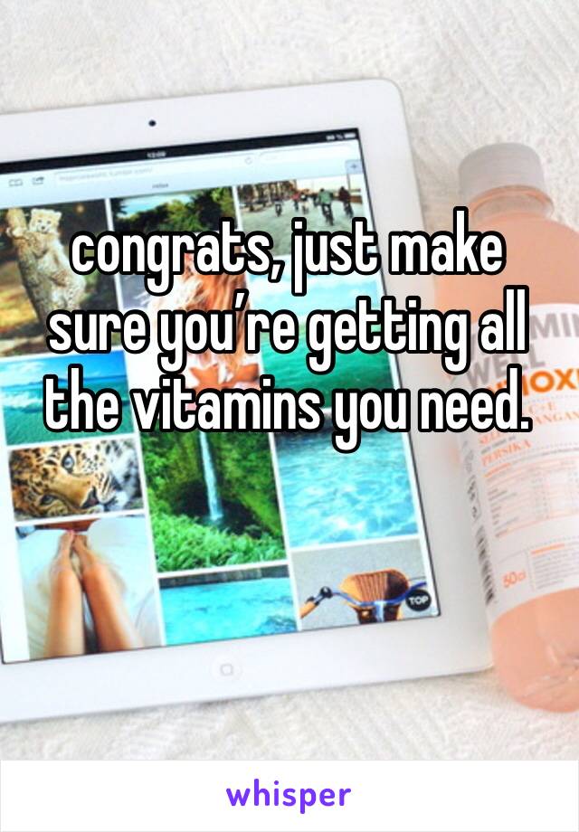 congrats, just make sure you’re getting all the vitamins you need. 