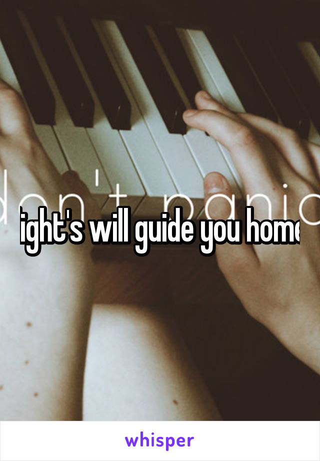 light's will guide you home