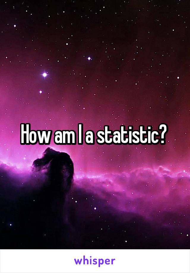 How am I a statistic? 