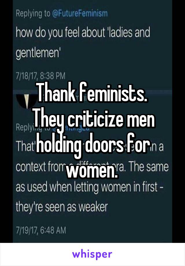 Thank feminists. 
They criticize men holding doors for women. 