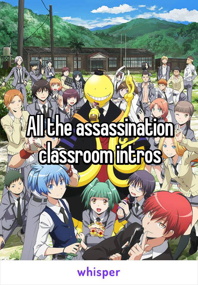 All the assassination classroom intros