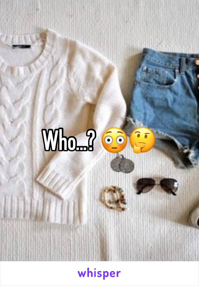 Who...? 😳🤔