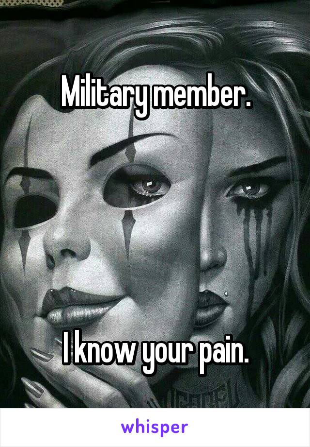 Military member.





I know your pain.