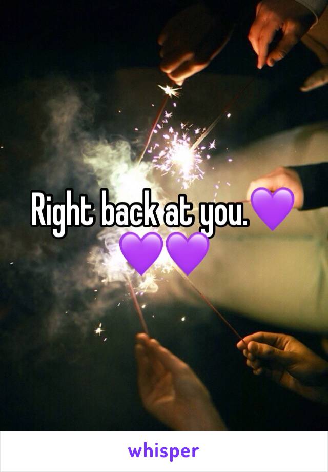 Right back at you.💜💜💜