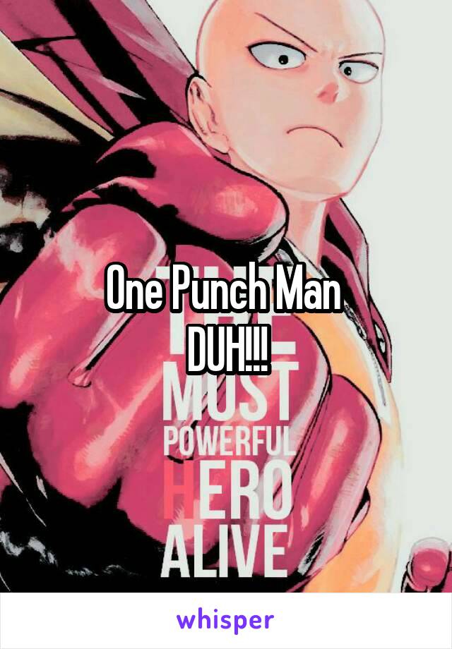 One Punch Man 
DUH!!!